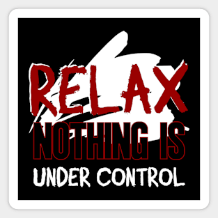 Relax nothing is under control \\ Funnytee Magnet